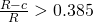 \frac{R-c}{R} >0.385